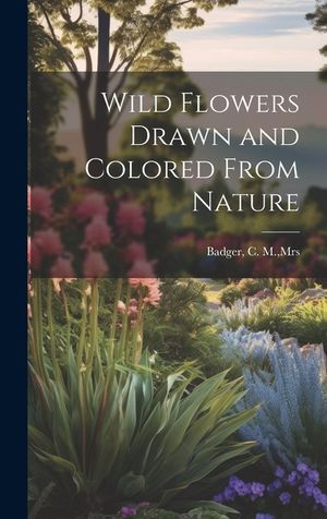 Wild Flowers Drawn and Colored From Nature image number 0