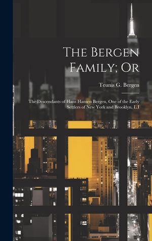 The Bergen Family; Or: The Descendants of Hans Hansen Bergen, One of the Early Settlers of New York and Brooklyn, L.I image number 0