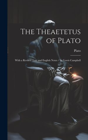 The Theaetetus of Plato: With a Revised Text and English Notes / by Lewis Campbell image number 0