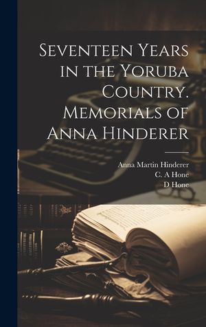 Seventeen Years in the Yoruba Country. Memorials of Anna Hinderer image number 0
