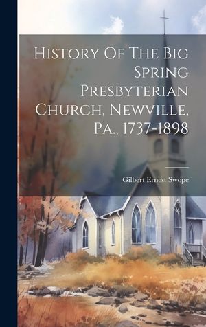History Of The Big Spring Presbyterian Church, Newville, Pa., 1737-1898 image number 0