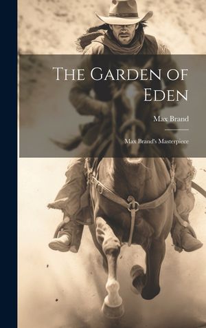 The Garden of Eden: Max Brand's Masterpiece image number 0