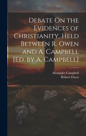 Debate On the Evidences of Christianity, Held Between R. Owen and A. Campbell [Ed. by A. Campbell] image number 0