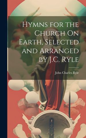 Hymns for the Church On Earth, Selected and Arranged by J.C. Ryle image number 0