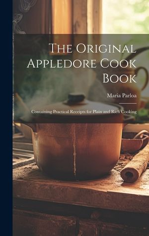 The Original Appledore Cook Book: Containing Practical Receipts for Plain and Rich Cooking image number 0