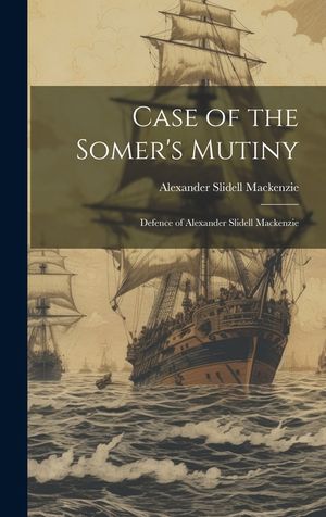 Case of the Somer's Mutiny: Defence of Alexander Slidell Mackenzie image number 0