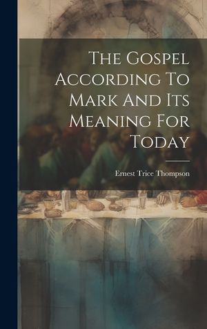 The Gospel According To Mark And Its Meaning For Today image number 0