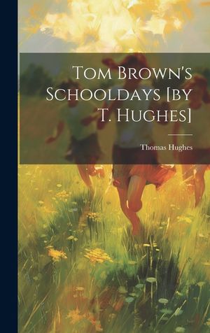 Tom Brown's Schooldays [by T. Hughes] image number 0
