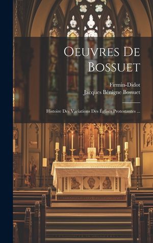 Oeuvres De Bossuet: Histoire Des Variations Des &Eacute;glises Protestantes ... image number 0