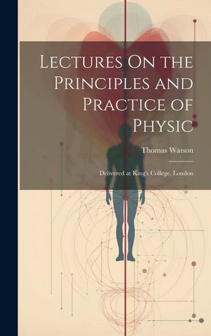 Lectures On the Principles and Practice of Physic: Delivered at King's College, London image number 0