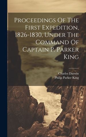 Proceedings Of The First Expedition, 1826-1830, Under The Command Of Captain P. Parker King image number 0