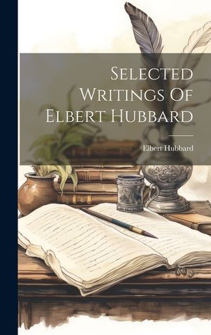 Selected Writings Of Elbert Hubbard image number 0