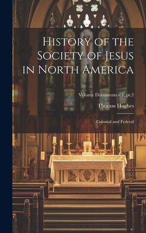 History of the Society of Jesus in North America: Colonial and Federal; Volume documents v.1, pt.2 image number 0