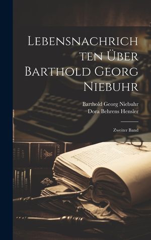 Lebensnachrichten &Uuml;ber Barthold Georg Niebuhr: Zweiter Band image number 0
