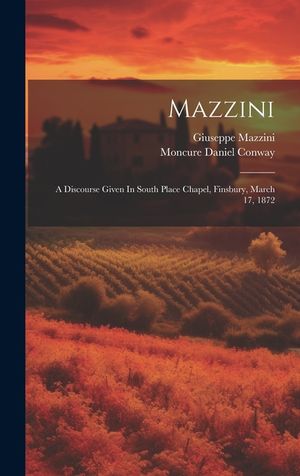 Mazzini: A Discourse Given In South Place Chapel, Finsbury, March 17, 1872 image number 0