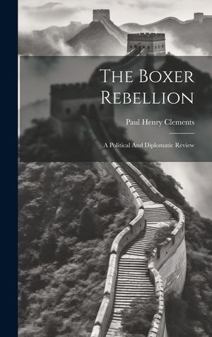 The Boxer Rebellion: A Political And Diplomatic Review image number 0