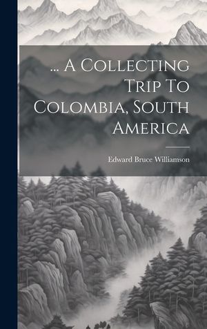 ... A Collecting Trip To Colombia, South America image number 0