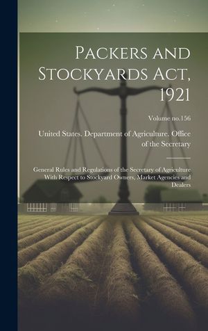 Packers and Stockyards Act, 1921: General Rules and Regulations of the Secretary of Agriculture With Respect to Stockyard Owners, Market Agencies and image number 0