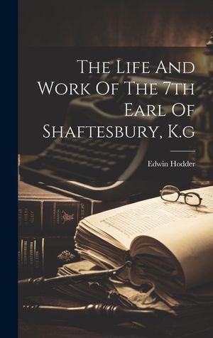 The Life And Work Of The 7th Earl Of Shaftesbury, K.g image number 0