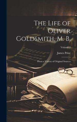 The Life of Oliver Goldsmith, M. B.: From a Variety of Original Sources; Volume 2 image number 0