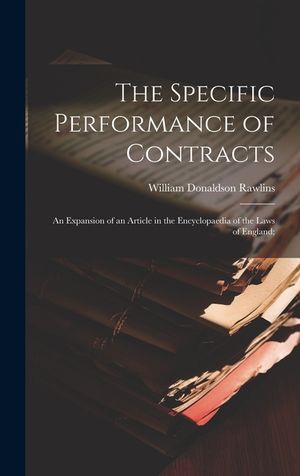 The Specific Performance of Contracts; an Expansion of an Article in the Encyclopaedia of the Laws of England; image number 0