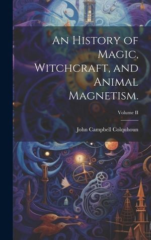 An History of Magic, Witchcraft, and Animal Magnetism.; Volume II image number 0