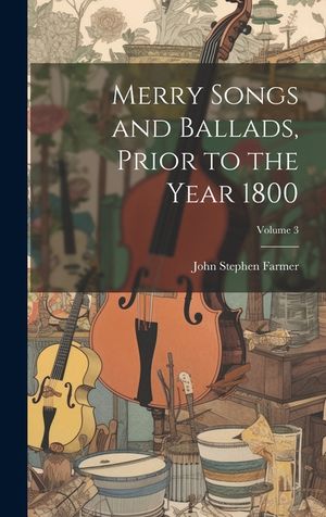 Merry Songs and Ballads, Prior to the Year 1800; Volume 3 image number 0