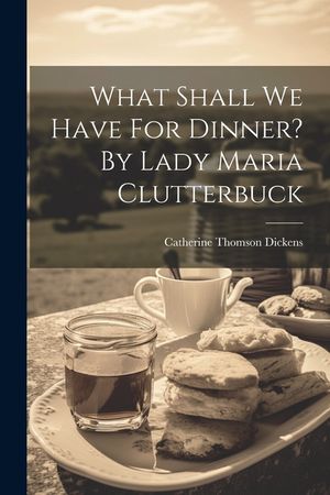 What Shall We Have For Dinner? By Lady Maria Clutterbuck image number 0
