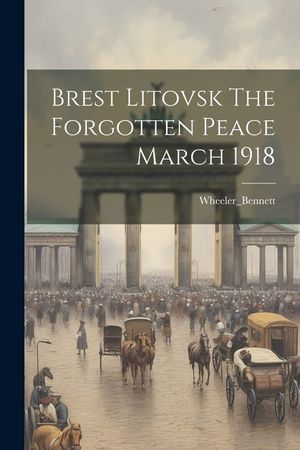 Brest Litovsk The Forgotten Peace March 1918 image number 0
