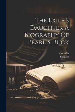 The Exile S Daughter A Biography Of Pearl S. Buck image number 0