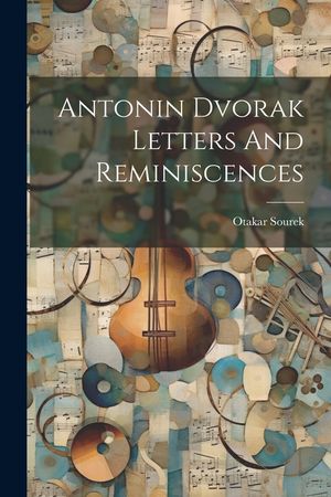 Antonin Dvorak Letters And Reminiscences image number 0