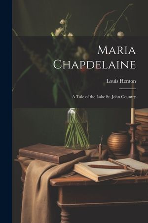 Maria Chapdelaine: A Tale of the Lake St. John Country image number 0