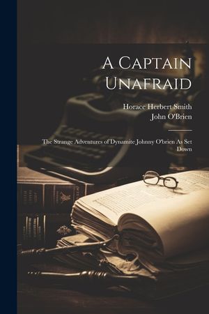 A Captain Unafraid: The Strange Adventures of Dynamite Johnny O'brien As Set Down image number 0