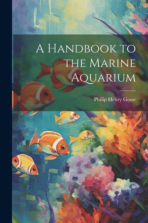 A Handbook to the Marine Aquarium image number 0