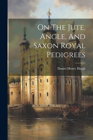 On The Jute, Angle, And Saxon Royal Pedigrees image number 0