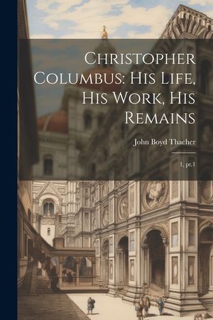 Christopher Columbus: His Life, His Work, His Remains: 1, pt.1 image number 0