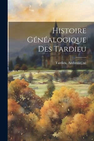 Histoire G&eacute;n&eacute;alogique Des Tardieu image number 0