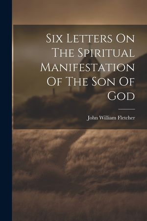 Six Letters On The Spiritual Manifestation Of The Son Of God image number 0