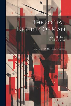 The Social Destiny Of Man: Or, Theory Of The Four Movements image number 0