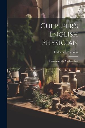Culpeper's English Physician: Containing the Medical Part image number 0