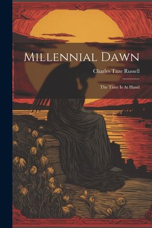 Millennial Dawn: The Time Is At Hand image number 0