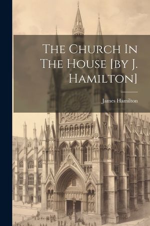 The Church In The House [by J. Hamilton] image number 0