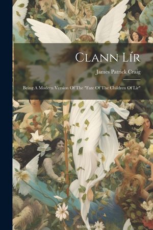 Clann L&iacute;r: Being A Modern Version Of The "fate Of The Children Of Lir" image number 0