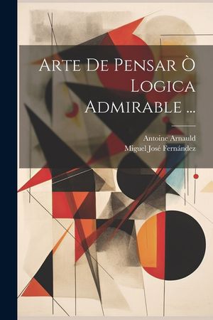 Arte De Pensar &Ograve; Logica Admirable ... image number 0