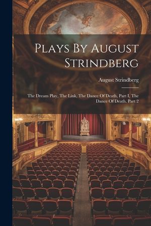 Plays By August Strindberg: The Dream Play, The Link, The Dance Of Death, Part I, The Dance Of Death, Part 2 image number 0