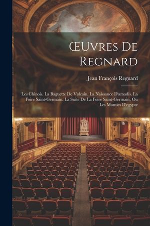 OEuvres De Regnard: Les Chinois. La Baguette De Vulcain. La Naissance D'amadis. La Foire Saint-Germain. La Suite De La Foire Saint-Germain image number 0