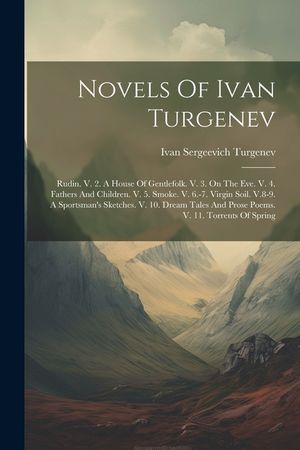 Novels Of Ivan Turgenev: Rudin. V. 2. A House Of Gentlefolk. V. 3. On The Eve. V. 4. Fathers And Children. V. 5. Smoke. V. 6.-7. Virgin Soil. V image number 0