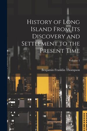 History of Long Island From its Discovery and Settlement to the Present Time; Volume 1 image number 0
