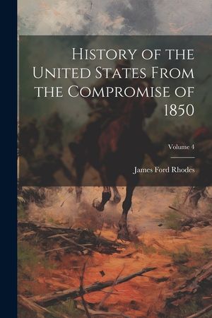 History of the United States From the Compromise of 1850; Volume 4 image number 0