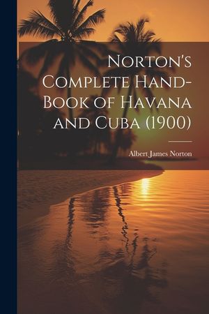 Norton's Complete Hand-Book of Havana and Cuba (1900) image number 0